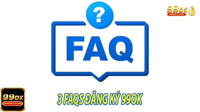 3 FAQs đăng ký 99OK